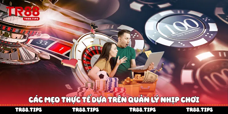 Các mẹo thực tế dựa trên quản lý nhịp chơi