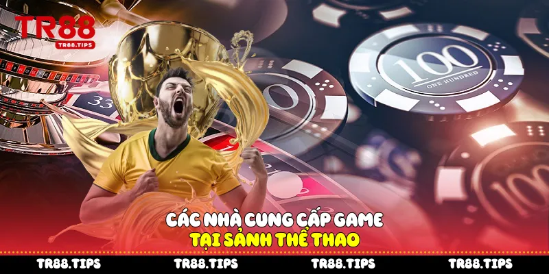 Các nhà cung cấp game tại sảnh thể thao