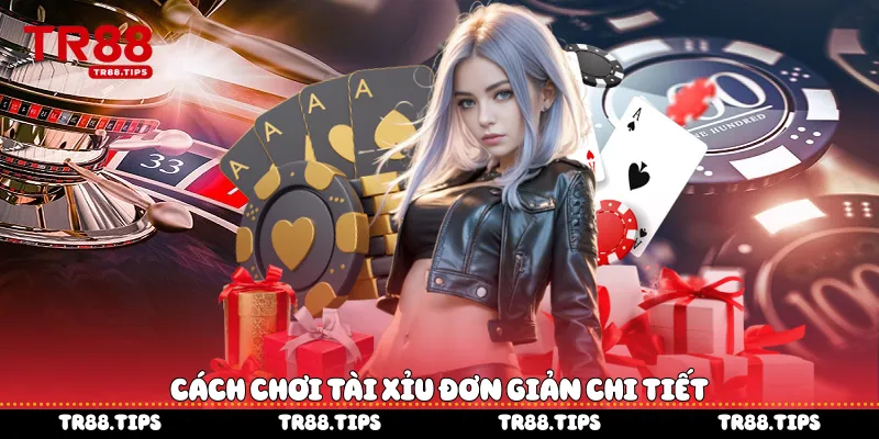 Cách chơi Tài Xỉu đơn giản chi tiết