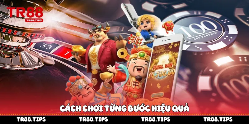 Cách chơi từng bước hiệu quả