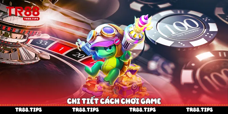 Chi tiết cách chơi game
