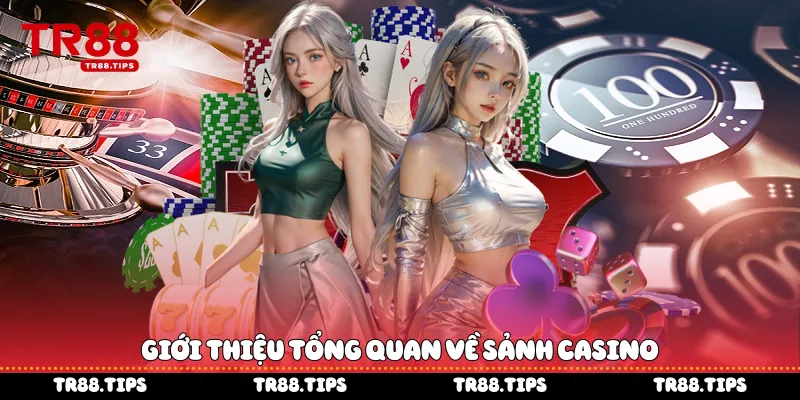 Giới thiệu tổng quan về sảnh casino