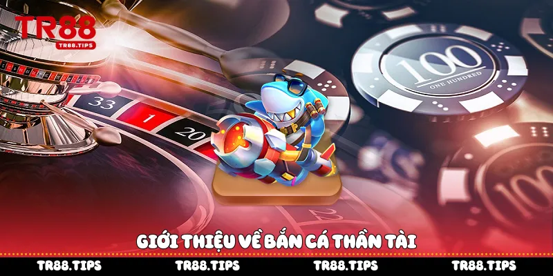 Giới thiệu về bắn cá thần tài