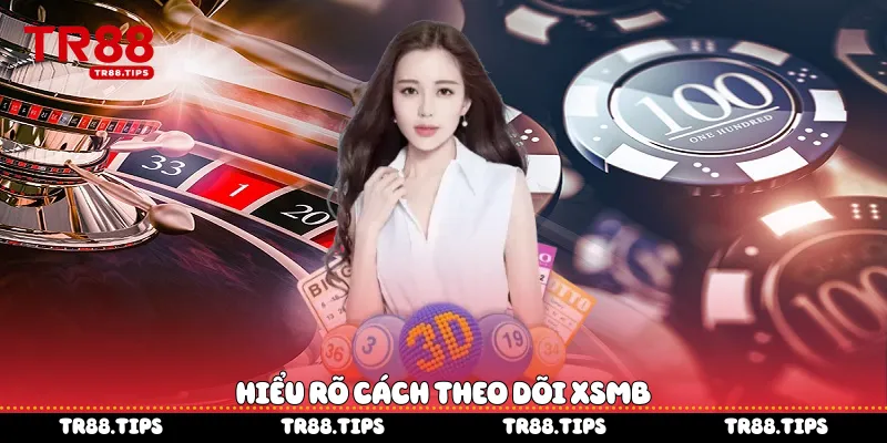 Hiểu rõ cách theo dõi XSMB 