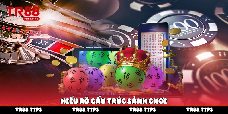  Hiểu rõ cấu trúc sảnh chơi