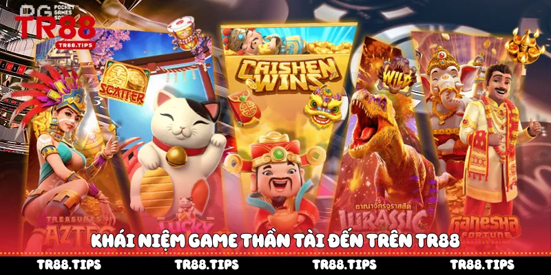 khái niệm game Thần Tài Đến trên TR88