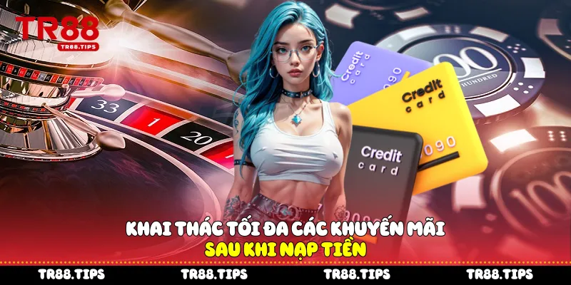Khai thác tối đa các khuyến mãi sau khi nạp tiền