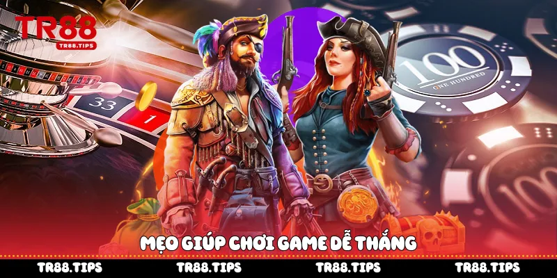 Mẹo giúp chơi game dễ thắng 