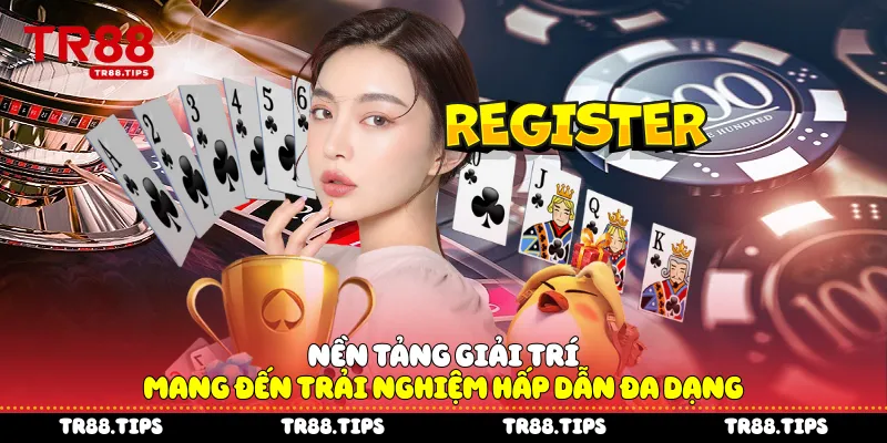 Nền tảng giải trí mang đến trải nghiệm hấp dẫn đa dạng