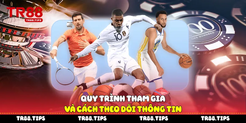 quy trình tham gia và cách theo dõi thông tin