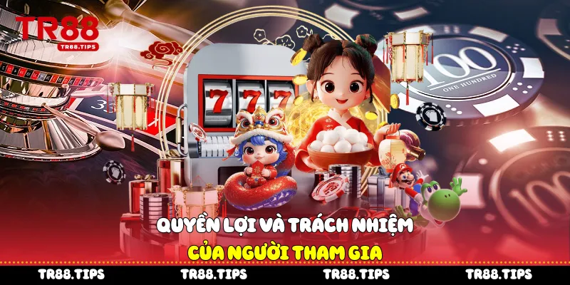  Quyền lợi và trách nhiệm của người tham gia