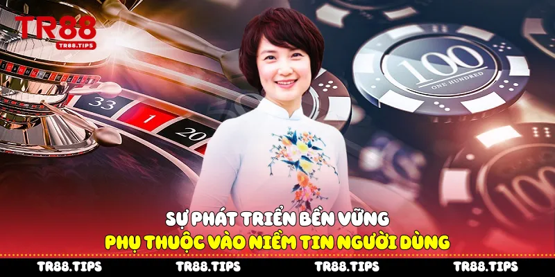 Sự phát triển bền vững phụ thuộc vào niềm tin người dùng