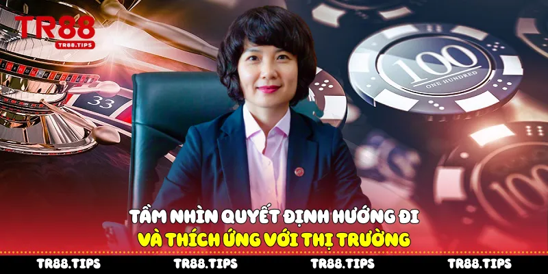 Tầm nhìn quyết định hướng đi và thích ứng với thị trường