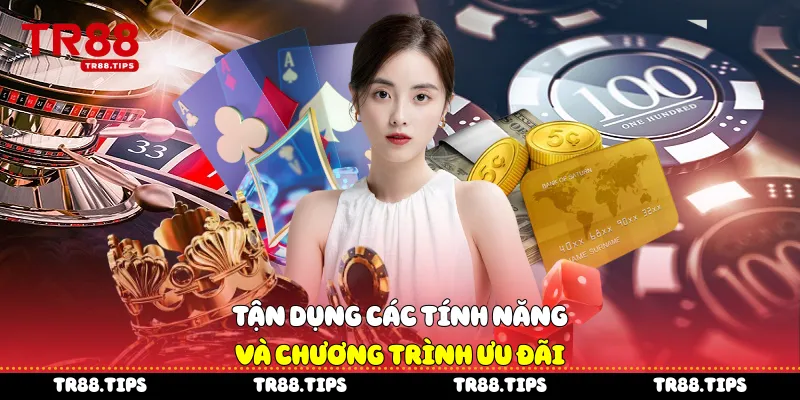 Tận dụng các tính năng và chương trình ưu đãi