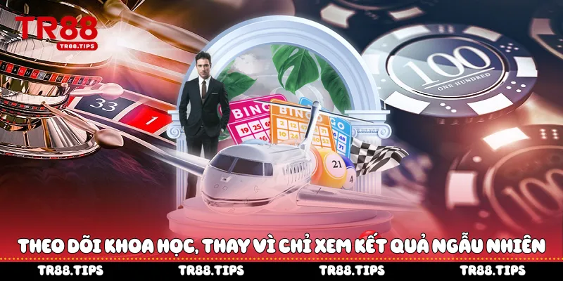 Theo dõi khoa học, thay vì chỉ xem kết quả ngẫu nhiên