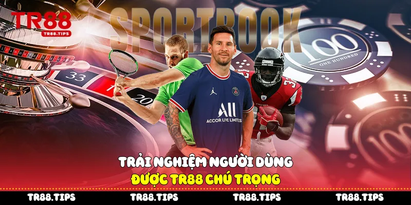 Trải nghiệm người dùng được TR88 chú trọng